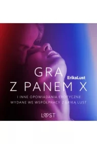 Gra z Panem X i inne opowiadania erotyczne wydane we współpracy z Eriką Lust