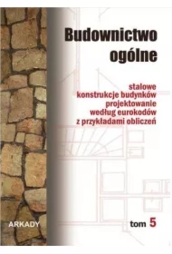 Stalowe konstrukcje budynków. Projektowanie według eurokodów z przykładami obliczeń. Budownictwo ogólne. Tom 5