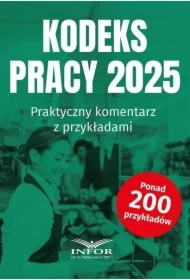 Kodeks Pracy 2025. Praktyczny komentarz