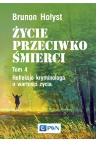 Życie przeciwko śmierci T.4 Refleksje kryminologa