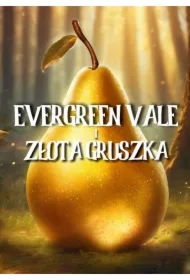 Evergreen Vale i Złota Gruszka